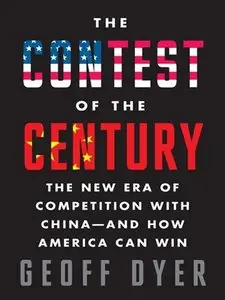 The Contest of the Century: The New Era of Competition with China—and How America Can Win