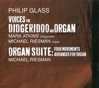 Mark Atkins & Michael Riesman - Philip Glass: Voices for Didgeridoo and Organ, Organ Suite (2013)