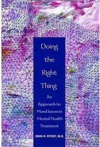 Doing the Right Thing: An Approach to Moral Issues in Mental Health Treatment
