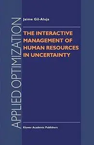 The Interactive Management of Human Resources in Uncertainty