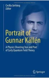 Portrait of Gunnar Källén: A Physics Shooting Star and Poet of Early Quantum Field Theory [Repost]