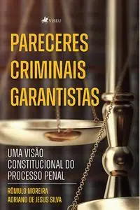 «Pareceres Criminais Garantistas» by Adriano de Jesus Silva, Rômulo de Andrade Moreira