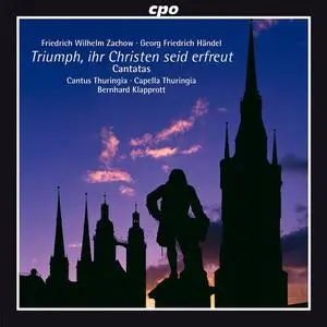 Bernhard Klapprott, Cantus Thuringia, Capella Thuringia - Zachow, Handel: Triumph, ihr Christen seid erfreut (2011)