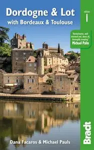 Dordogne & Lot: With Bordeaux and Toulouse (Bradt Travel Guides)