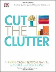 Cut the Clutter: A Simple Organization Plan for a Clean and Tidy Home (repost)