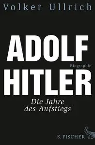 Adolf Hitler: Die Jahre des Aufstiegs 1889 - 1939. Biographie (Repost)