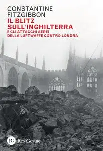 Constantine Fitzgibbon - Il blitz sull'Inghilterra e gli attacchi aerei della Luftwaffe contro Londra