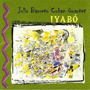 Julio Barreto Cuban Quartet - Iyabo (2002)