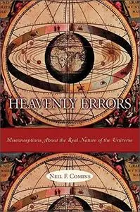 Heavenly Errors: Misconceptions About the Real Nature of the Universe