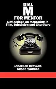 Dial M for Mentor: Reflections on Mentoring in Film, Television and Literature