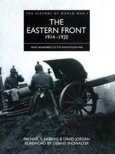 History of World War I: The Eastern Front 1914-1920: From Tannenberg to the Russo-Polish War