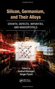 Silicon, Germanium, and Their Alloys: Growth, Defects, Impurities, and Nanocrystals (repost)