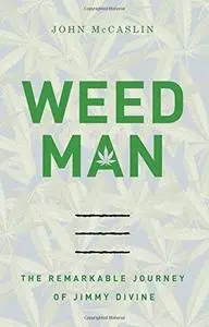 Weed Man. The Remarkable Journey of Jimmy Divine