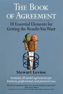 The Book of Agreement: 10 Essential Elements for Getting the Results You Want (repost)