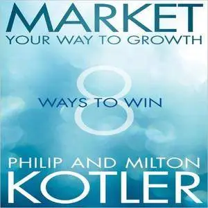 Market Your Way to Growth: 8 Ways to Win [Audiobook]