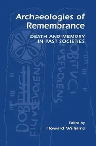Archaeologies of Remembrance: Death and Memory in Past Societies