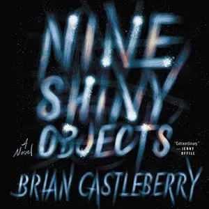 Nine Shiny Objects: A Novel [Audiobook]