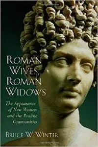 Roman Wives, Roman Widows: The Appearance of New Women and the Pauline Communities