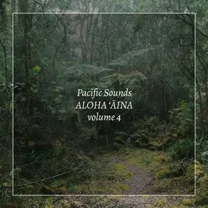 Pacific Sounds - Aloha ‘Aina, Volume 4: Field Recordings of Hawaii (2020) [Official Digital Download]