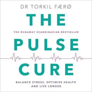 The Pulse Cure: Balance Stress, Optimise Health and Live Longer [Audiobook]