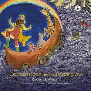 Roderick Williams, City of London Choir & Hilary Davan Wetton - Horovitz: Captain Noah and his Floating Zoo (2024) [24/96]