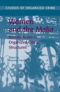 Women and the Mafia: Female Roles in Organized Crime Structures 