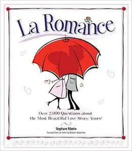 La Romance: Over 2,000 Questions about the Most Beautiful Love Story: Yours!