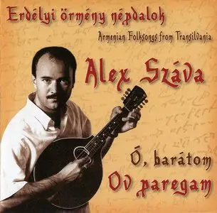 Alex Száva – Ov paregam / Oh, my friend. Armenian Folk Songs from Transylvania (2007)