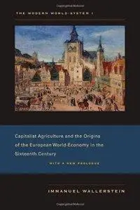 The Modern World-System I: Capitalist Agriculture and the Origins of the European World-Economy in the Sixteenth Centu (Repost)