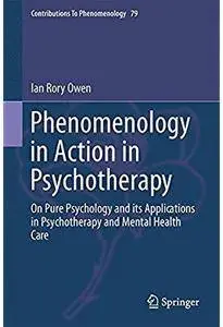 Phenomenology in Action in Psychotherapy: On Pure Psychology and its Applications in Psychotherapy and Mental Health Care
