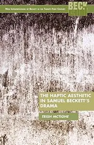 The Haptic Aesthetic in Samuel Beckett’s Drama