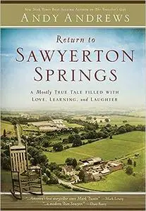 Return to Sawyerton Springs: A Mostly True Tale Filled With Love, Learning, and Laughter: Easyread Large Edition