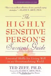 The Highly Sensitive Person's Survival Guide: Essential Skills for Living Well in an Overstimulating World (repost)