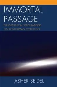 Immortal Passage: Philosophical Speculations on Posthuman Evolution