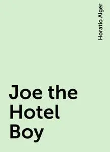 «Joe the Hotel Boy» by Horatio Alger