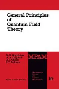 General Principles of Quantum Field Theory (Mathematical Physics and Applied Mathematics)(Repost)