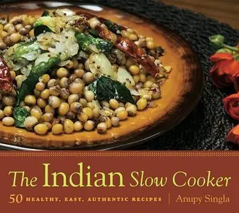 The Indian Slow Cooker: 50 Healthy, Easy, Authentic Recipes (Repost)