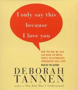 «I Only Say This Because I Love You: Talking In Families» by Deborah Tannen