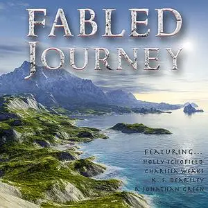 «Fabled Journey IV» by Jonathan Green, Holly Schofield, Charissa Weaks, K.S. Dearsley