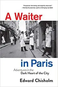 A Waiter in Paris: Adventures in the Dark Heart of the City