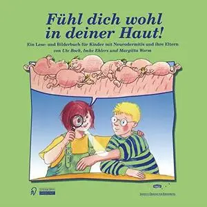 Fühl dich wohl in deiner Haut!: Ein Lese- und Bilderbuch für Kinder mit Neurodermitis und ihre Eltern