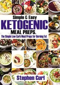 «Simple & Easy Ketogenic Meal Preps» by Stephen Curl