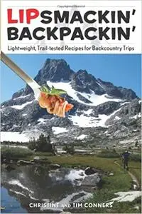 Lipsmackin' Backpackin', 2nd: Lightweight, Trail-Tested Recipes for Backcountry Trips