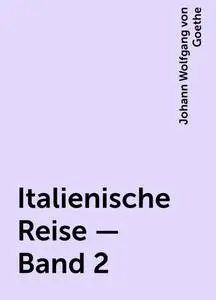 «Italienische Reise — Band 2» by None