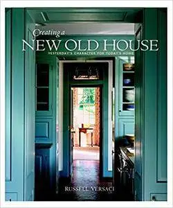 Creating a New Old House: Yesterday's Character for Today's Home (Repost)