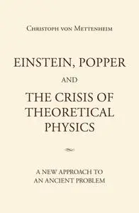 «Einstein, Popper and the Crisis of theoretical Physics» by Christoph von Mettenheim