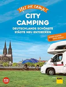 Yes we camp! City Camping: Deutschlands schönste Städte neu erleben. Mit Wohnmobil-Dinner Tipps für Genießer