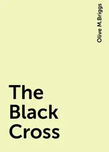 «The Black Cross» by Olive M.Briggs