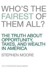 Who's the Fairest of Them All? The Truth about Opportunity, Taxes, and Wealth in America