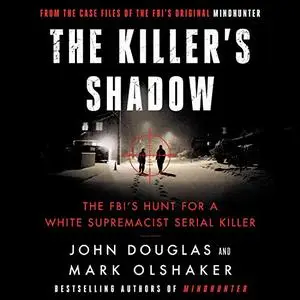 The Killer's Shadow: The FBI's Hunt for a White Supremacist Serial Killer [Audiobook]
